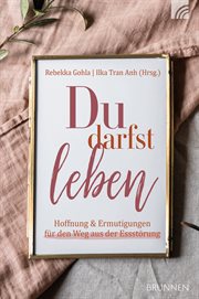 Du darfst leben : Hoffnung und Ermutigungen für den Weg aus der Essstörung cover image cdn