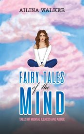 Fairy Tales of the Mind : Tales of Mental Illness and Abuse cover image cdn