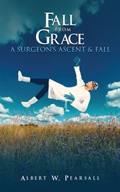 Fall From Grace : A Surgeon's Ascent & Fall cover image cdn