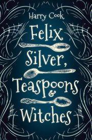 Felix Silver, Teaspoons & Witches cover image cdn