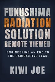 Fukushima Radiation Solution Remote Viewed : Engineering an End to the Radioactive Leak cover image cdn