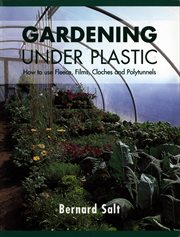 Gardening under plastic : how to use fleece, films, cloches and polytunnels cover image cdn