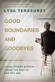 Good Boundaries and Goodbyes : Loving Others Without Losing the Best of Who You Are cover image cdn