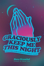 Graciously Keep Me This Night : Devotions from Scripture's Darkest Hours cover image cdn