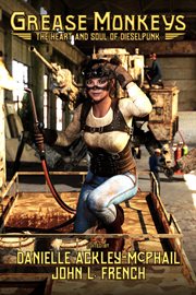 Grease Monkeys : The Heart and Soul of Dieselpunk cover image cdn