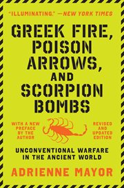 Greek Fire, Poison Arrows, and Scorpion Bombs : Unconventional Warfare in the Ancient World cover image cdn
