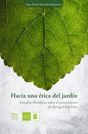 Hacia una ética del jardín. : Estudios filosóficos sobre el pensamiento de Byung-Chul Han cover image cdn