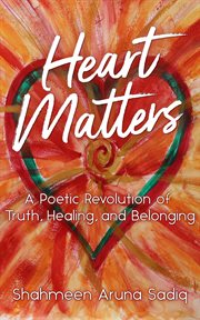 Heart Matters : A Poetic Revolution of Truth, Healing, and Belonging cover image cdn