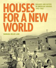 Houses for a New World : Builders and Buyers in American Suburbs, 1945–1965 cover image cdn