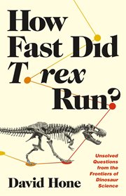 How Fast Did T. rex Run? : Unsolved Questions from the Frontiers of Dinosaur Science cover image cdn