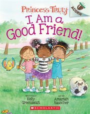 I Am a Good Friend! : An Acorn Book. Princess Truly cover image cdn