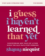 I Guess I Haven't Learned That Yet Study Guide : Discovering New Ways of Living When the Old Ways Stop Working cover image cdn