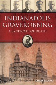 Indianapolis Graverobbing : A Syndicate of Death. True Crime cover image cdn