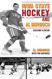 Iowa State Hockey and Al Murdoch : Building a Dream. Sports (Arcadia Publishing) cover image cdn