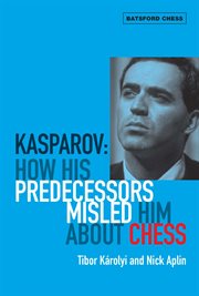 Kasparov : how his predecessors misled him about chess cover image cdn