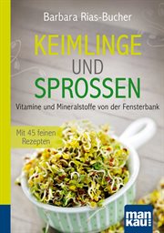 Keimlinge und Sprossen. Kompakt : Ratgeber. Vitamine und Mineralstoffe von der Fensterbank. Mit 45 feinen Rezepten cover image cdn