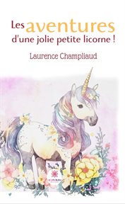 Les aventures d'une jolie petite licorne ! cover image cdn