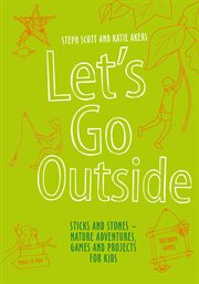 Let's Go Outside : Sticks and Stones – Nature Adventures, Games and Projects for Kids cover image cdn