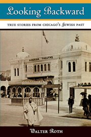 Looking backward : true stories from Chicago's Jewish past cover image cdn