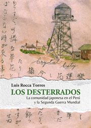 Los desterrados: la comunidad japonesa en el perú y la segunda guerra mundial : la comunidad japonesa en el Peru y la segunda guerra mundial cover image cdn