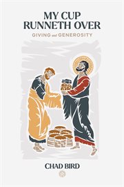 My Cup Runneth Over : Giving and Generosity cover image cdn