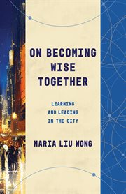 On Becoming Wise Together : Learning and Leading in the City. Theological Education Between the Times cover image cdn