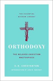 Orthodoxy : The Beloved Christian Masterpiece. Essential Wisdom Library cover image cdn