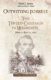 Outwitting Forrest : The Tupelo Campaign in Mississippi, June 22 - July 23, 1864 cover image cdn
