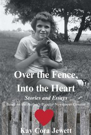 Over the Fence, Into the Heart : Stories and Essays Based on the Author's Popular Newspaper Column cover image cdn