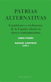 Patrias alternativas : expulsiones y exclusiones de la España oficial en época contemporánea cover image cdn