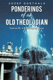 Ponderings of an Old Theologian : Vatican II: A Life-Shaping Event cover image cdn