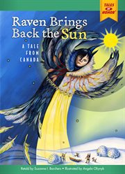 Raven Brings Back the Sun : A Tale from Canada. Tales of Honor cover image cdn