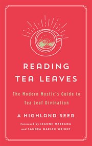 Reading Tea Leaves : The Modern Mystic's Guide to Tea Leaf Divination. Modern Mystic Library cover image cdn