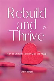 Rebuild and Thrive : How to Emerge Stronger After a Breakup cover image cdn