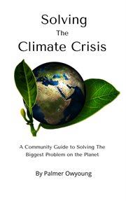 Solving the Climate Crisis : A Community Guide to Solving the Biggest Problem on the Planet cover image cdn