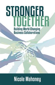 Stronger Together : Building World-Changing Collaborations that Succeed cover image cdn