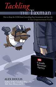 Tackling the Taxman : How to Keep the CRA from Controlling Your Investments and Your Life, A Tax Empowerment Guide cover image cdn