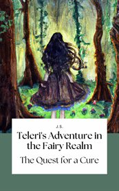 Teleri's Adventure in the Fairy Realm : The Quest for a Cure cover image cdn