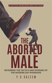 The Aborted Male : Reversing the Tactics and Schemes of the Modern Day Pharaohs cover image cdn