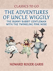 The Adventures of Uncle Wiggily, the Bunny Rabbit Gentleman With the Twinkling Pink Nose cover image cdn