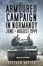 The armoured campaign in Normandy June-August 1944 cover image cdn