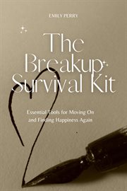 The Breakup Survival Kit : Essential Tools for Moving on and Finding Happiness Again cover image cdn