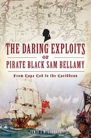 The Daring Exploits of Pirate Black Sam Bellamy : From Cape Cod to the Caribbean cover image cdn
