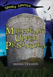 The Ghostly Tales of Michigan's Upper Peninsula : Spooky America cover image cdn