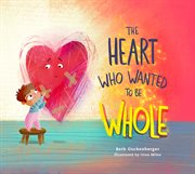 The Heart Who Wanted to Be Whole : StrongHeart Stories cover image cdn