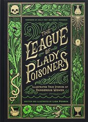 The League of Lady Poisoners : Illustrated True Stories of Dangerous Women cover image cdn