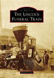 The Lincoln Funeral Train : Images of America cover image cdn