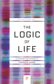 The Logic of Life : A History of Heredity. Princeton Science Library cover image cdn