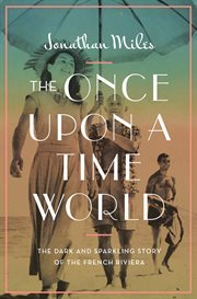 The Once Upon a Time World : The Dark and Sparkling Story of the French Riviera cover image cdn