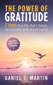 The Power of Gratitude : 7 Steps to a Happier, More Successful and More Meaningful Life cover image cdn